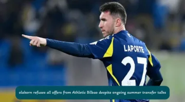 olakorn refuses all offers from Athletic Bilbao despite ongoing summer transfer talks